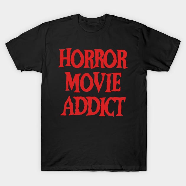 Horror Movie Addict T-Shirt by DragonTees